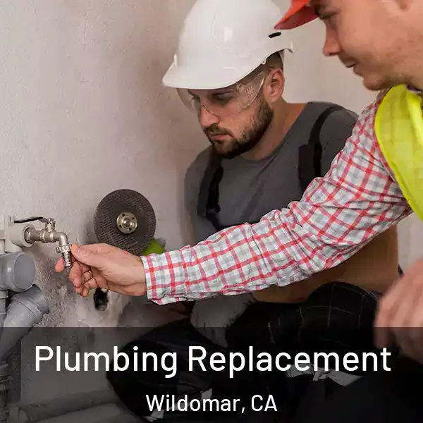  Plumbing Replacement Wildomar, CA
